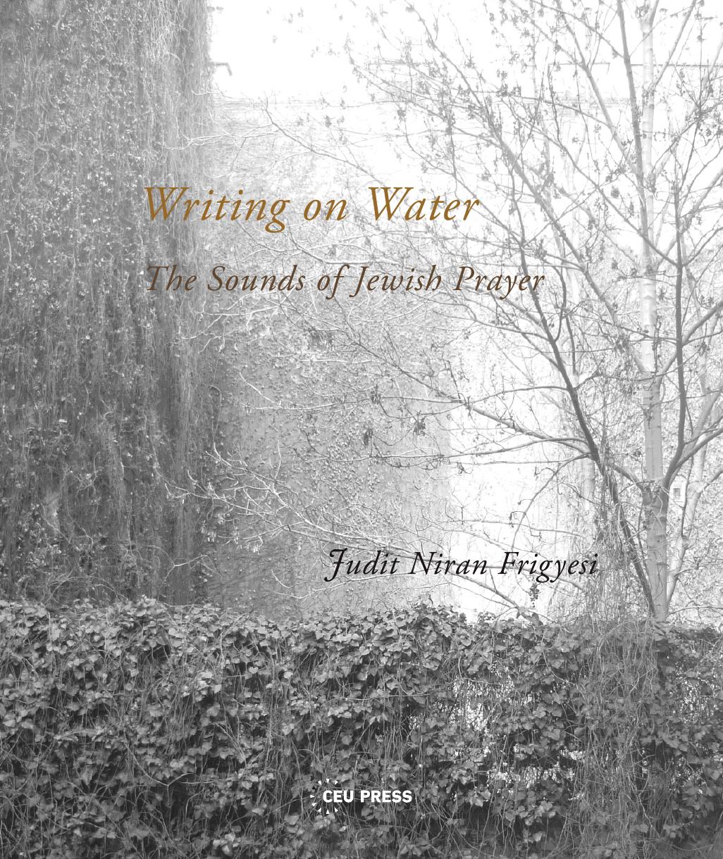 Writing on Water: The Sounds of Jewish Prayer by Judit Niran Frigyesi