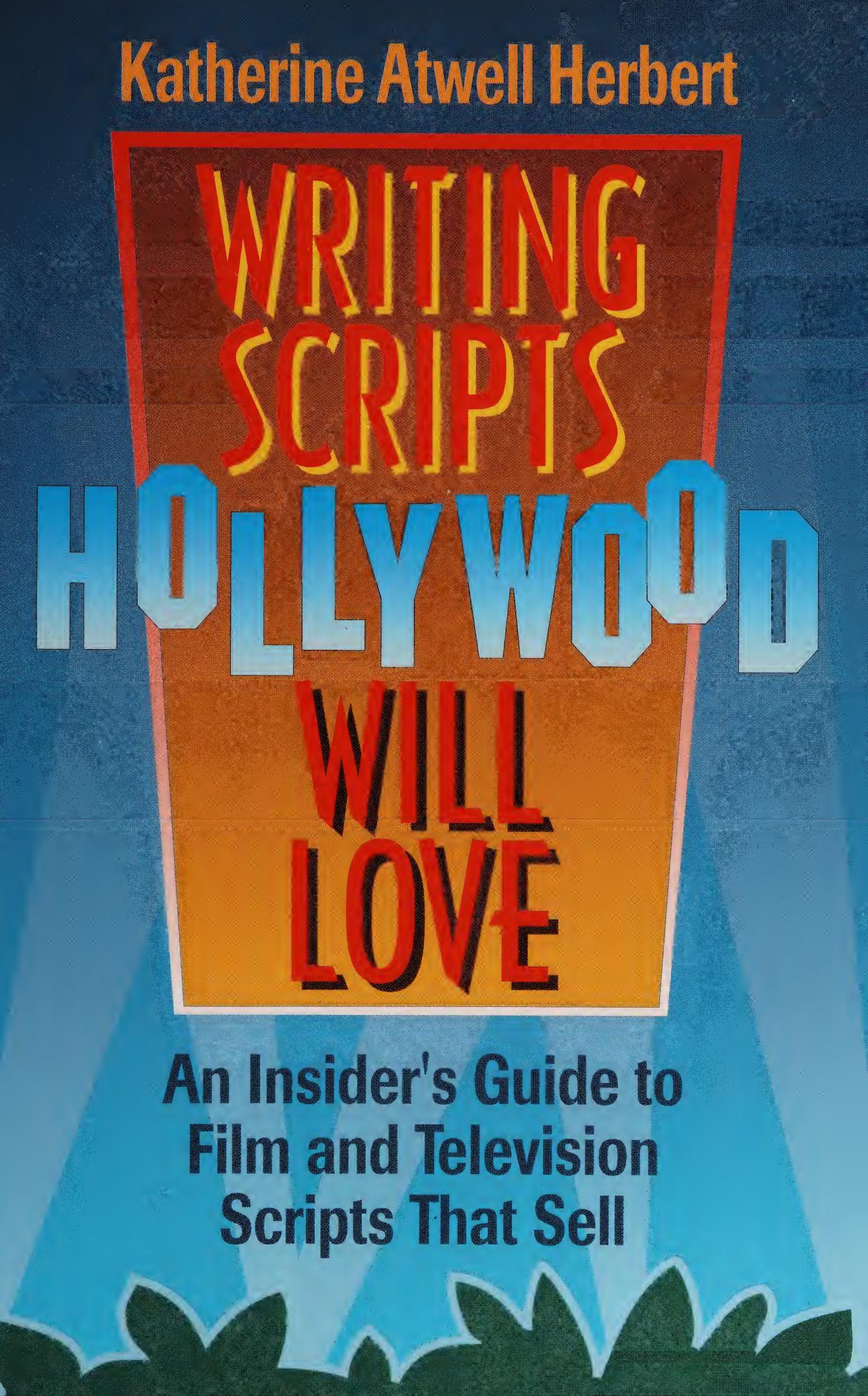 Writing scripts Hollywood will love by Katherine Atwell Herbert