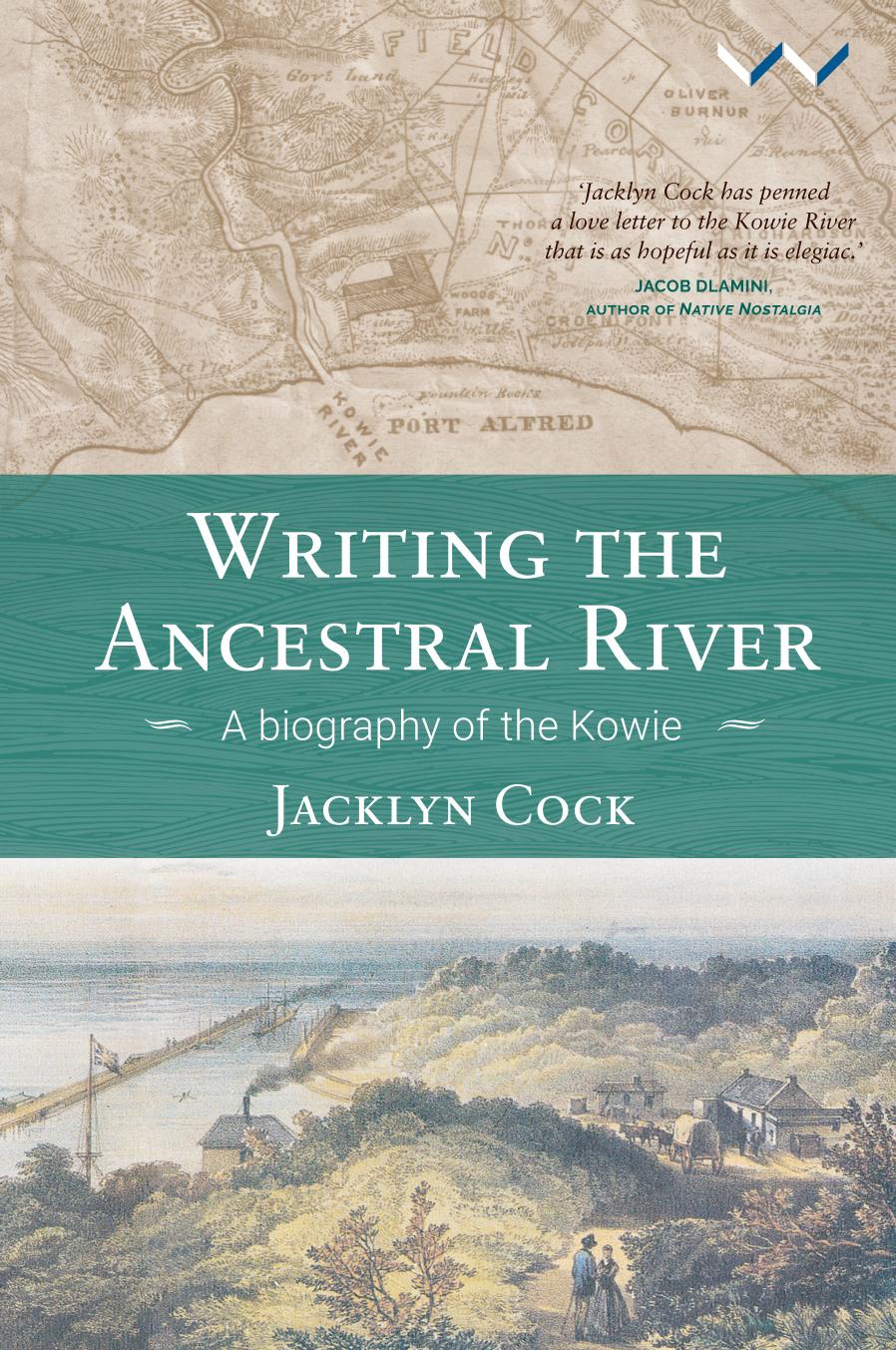 Writing the Ancestral River: A biography of the Kowie by Jacklyn Cock