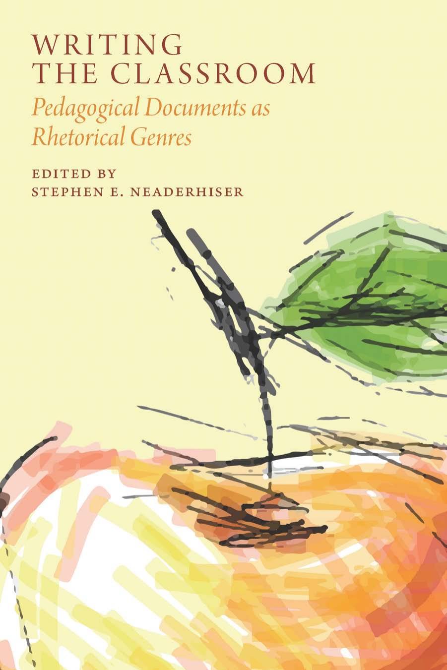 Writing the Classroom: Pedagogical Documents as Rhetorical Genres by Stephen E. Neaderhiser (Editor)