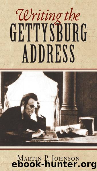 Writing the Gettysburg Address by Martin P. Johnson