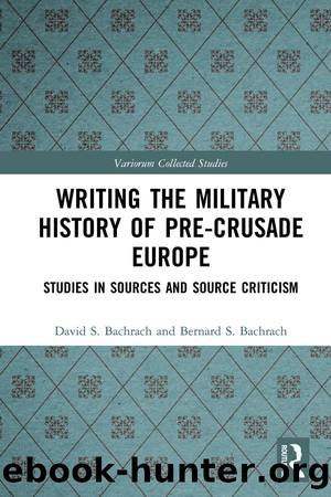 Writing the Military History of Pre-Crusade Europe by David S. Bachrach Bernard S. Bachrach