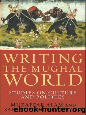 Writing the Mughal World by Muzaffar Alam & Sanjay Subrahmanyam