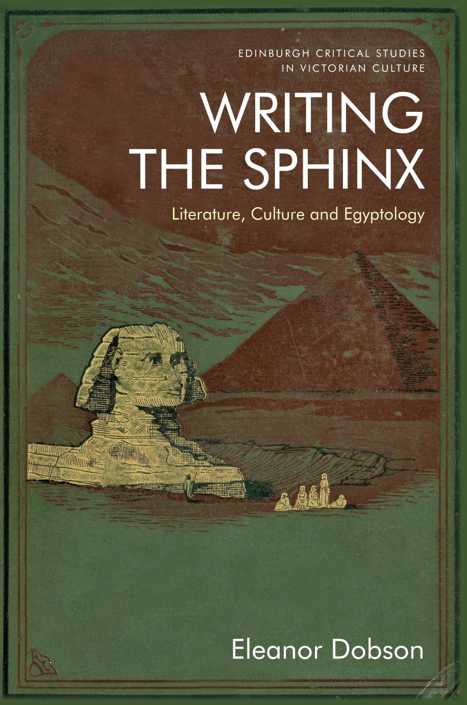 Writing the Sphinx: Literature, Culture and Egyptology by Eleanor Dobson