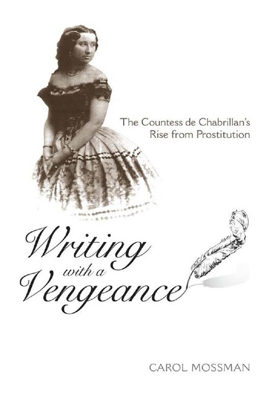 Writing with a Vengeance : The Countess de Chabrillan's Rise from Prostitution by Carol A. Mossman