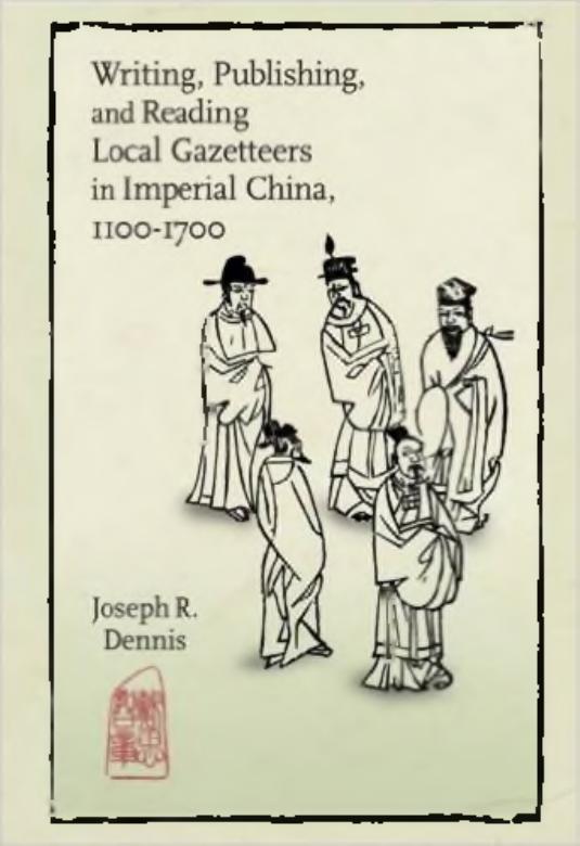 Writing, Publishing, and Reading Local Gazetteers in Imperial China, 1100-1700 by Joseph R. Dennis