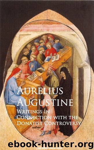 Writings in Connection with the Donatist Controversy by Aurelius Augustine