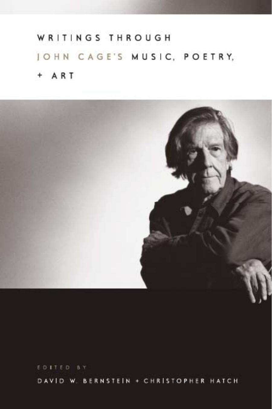 Writings through John Cage's Music, Poetry, and Art by David W. Bernstein Christopher Hatch