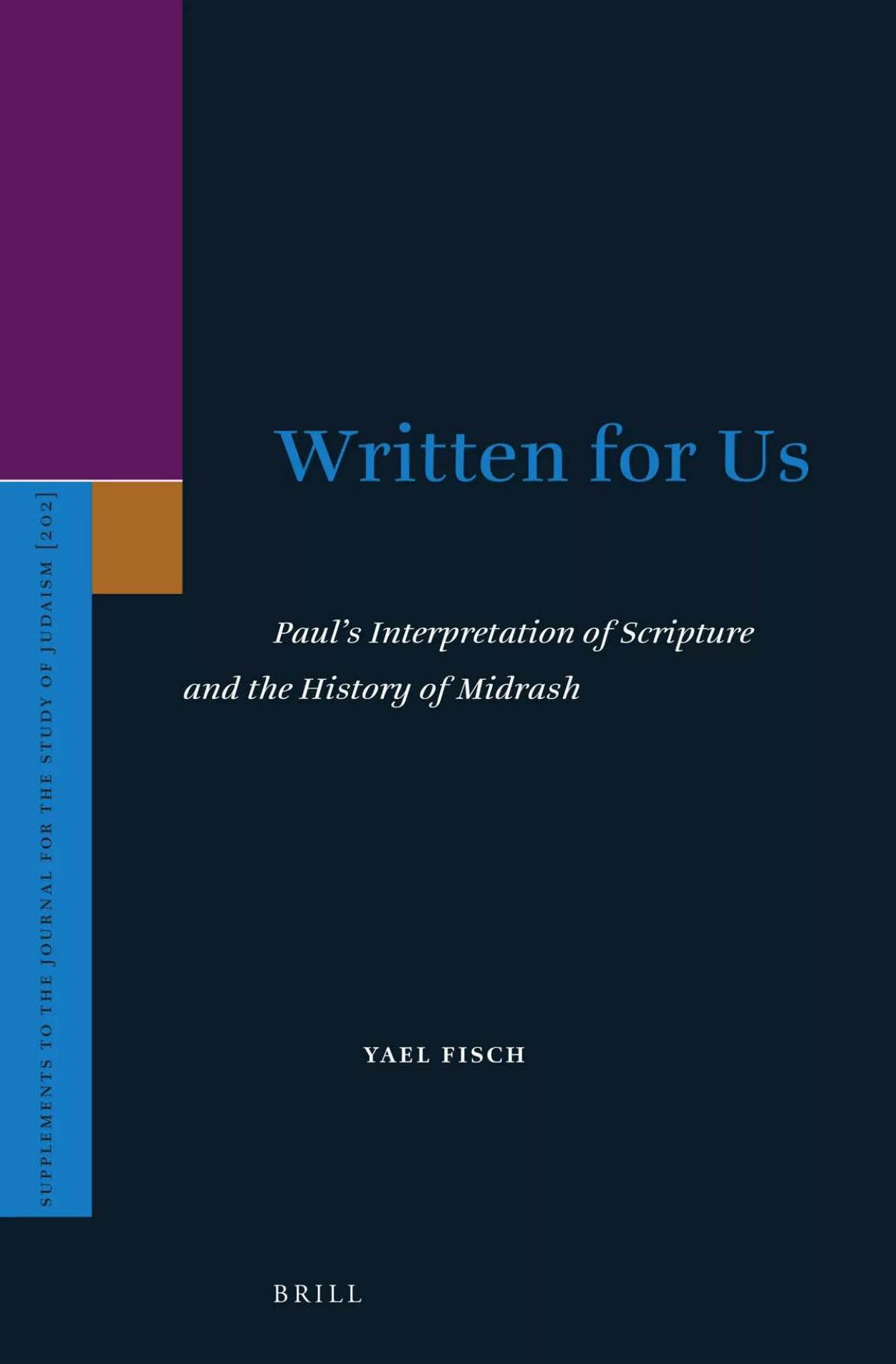 Written for Us: Paulâs Interpretation of Scripture and the History of Midrash by Yael Fisch