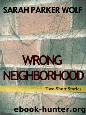 Wrong Neighborhood by Sarah Parker Wolf