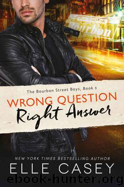 Wrong Question, Right Answer (The Bourbon Street Boys #3) by Elle Casey
