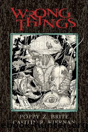 Wrong Things by Poppy Z. Brite & Caitlín R. Kiernan
