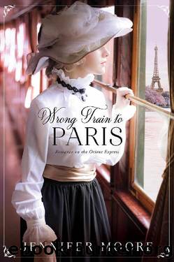 Wrong Train to Paris (Romance on the Orient Express, #2) by Jennifer Moore