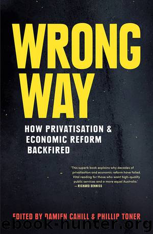 Wrong Way: How Privatisation and Economic Reform Backfired by Damien Cahill & Phillip Toner