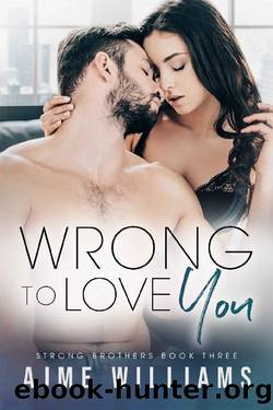 Wrong to Love You: Strong Brothers Book 3 by Ajme Williams