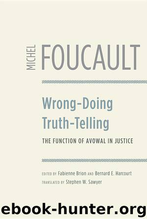 Wrong-Doing, Truth-Telling: The Function of Avowal in Justice by Michel Foucault; edited by Fabienne Brion & Bernard E. Harcourt; translated by Stephen W. Sawyer