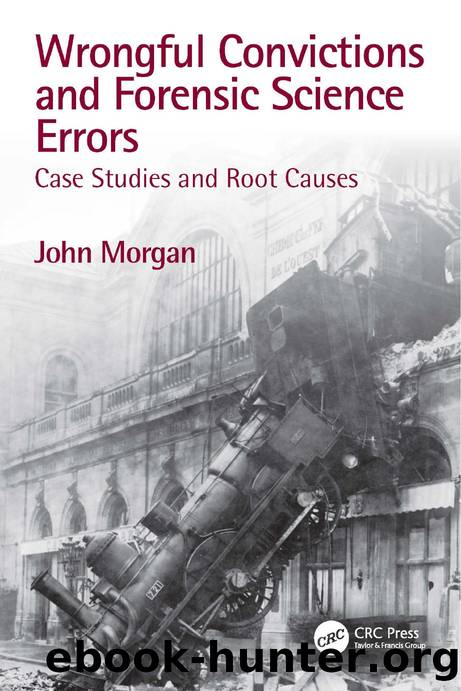 Wrongful Convictions and Forensic Science Errors: Case Studies and Root Causes by by John Morgan