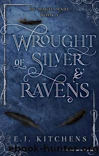 Wrought of Silver and Ravens by E. J. Kitchens