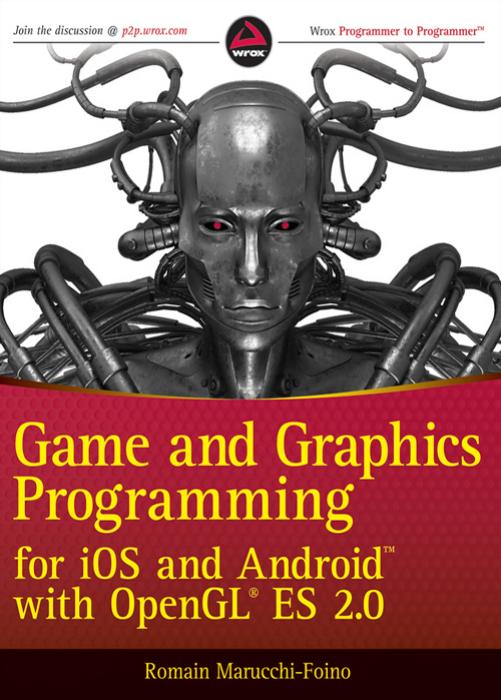 Wrox Press Game and Graphics Programming for iOS and Android with OpenGL ES 2.0 (2012) by Unknown