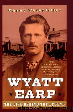 Wyatt Earp: The Life Behind the Legend by Casey Tefertiller