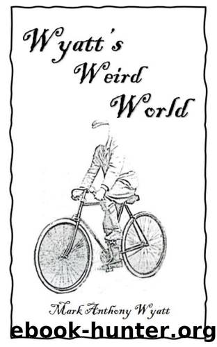 Wyatt's Weird World by Wyatt Mark Anthony