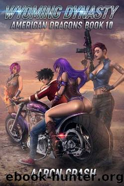 Wyoming Dynasty (American Dragons Book 10) by Aaron Crash