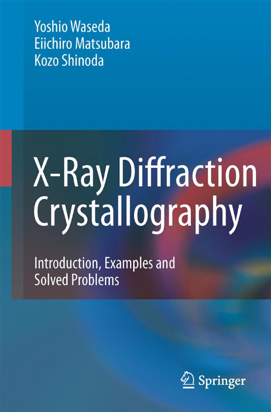 X-Ray Diffraction Crystallography: Introduction, Examples and Solved Problems by Yoshio Waseda & Eiichiro Matsubara & Kozo Shinoda