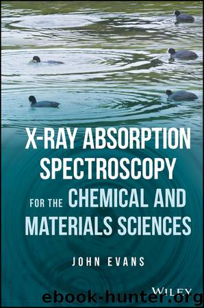 X-ray Absorption Spectroscopy for the Chemical and Materials Sciences by John Evans