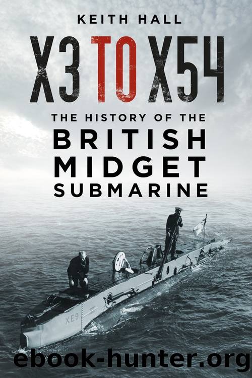 X3 to X54: The History of the British Midget Submarine by Keith Hall
