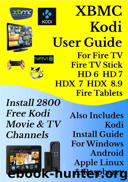 XBMC Kodi User Guide For Fire TV, Fire TV Stick, Fire HD & HDX Tablets: 2800 Free Movie & TV Channels by Gornall Chris