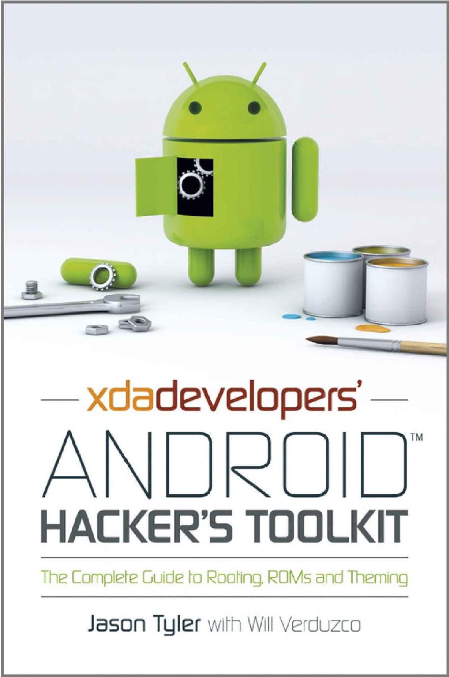 XDA Developers' Android Hacker's Toolkit The Complete Guide to Rooting, ROMs and Theming by Jason Tyler