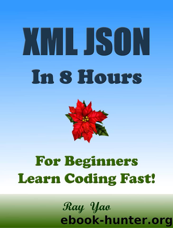 XML JSON in 8 Hours: For Beginners, Learn Coding Fast! by Ray Yao