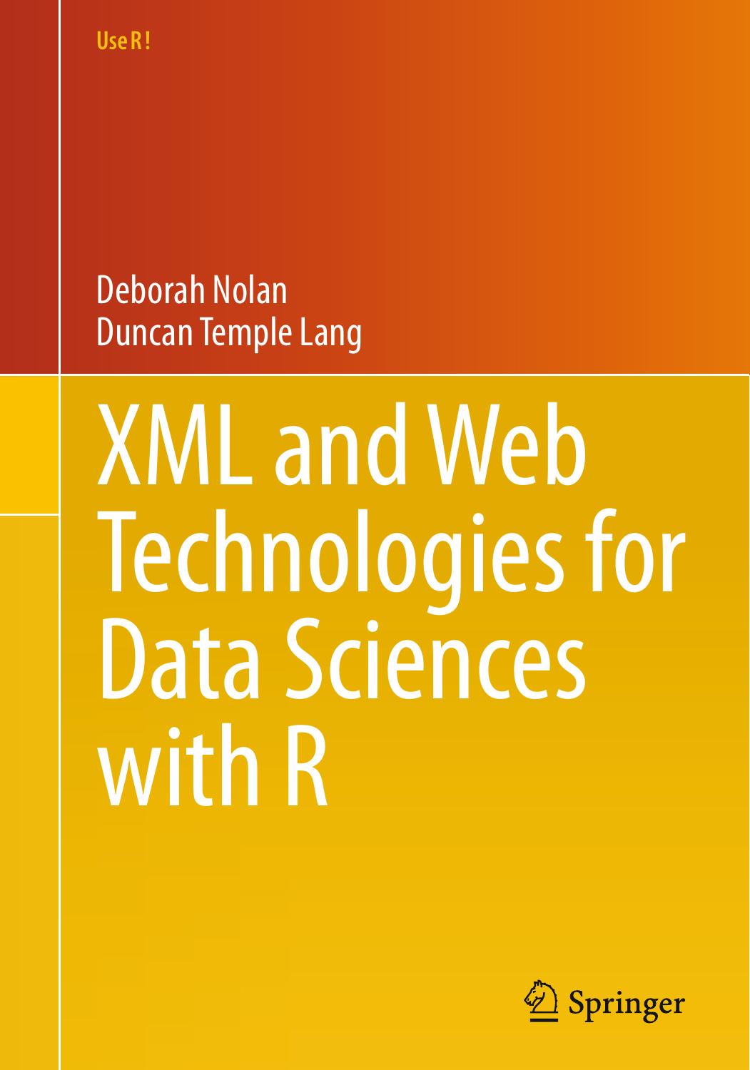 XML and Web Technologies for Data Sciences with R by Deborah Nolan