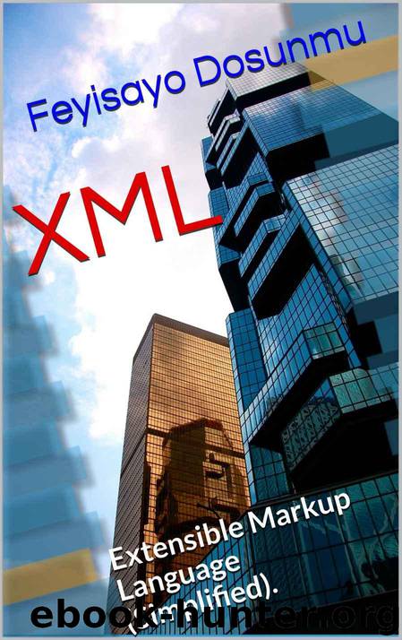 XML: Extensible Markup Language (Simplified). by Dosunmu Feyisayo