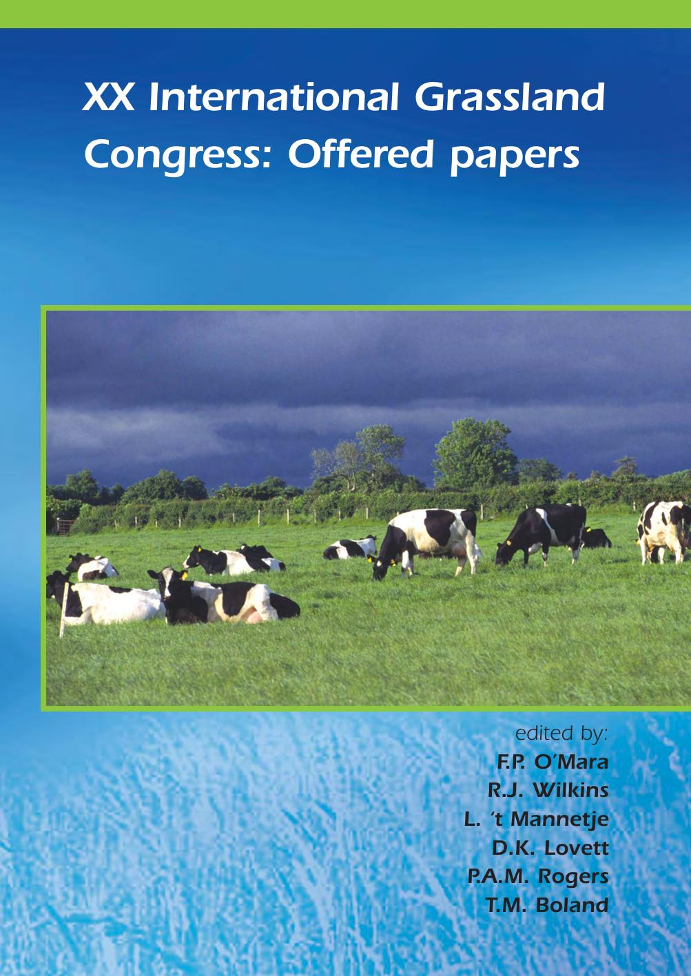 XX International Grassland Congress: Offered papers by F.P. O'Mara; R.J. Wilkins; L. 't Mannetje; D.K. Lovett; P.A.M. Rogers; T.M. Boland
