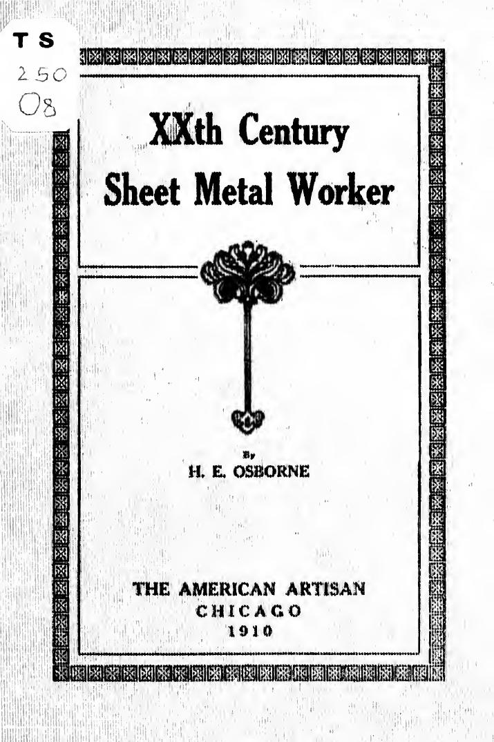 XXth century sheet metal worker; a modern treatise on modern sheet metal work by Osborne Henry Edwin 1857-
