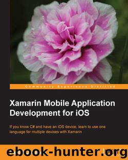 Xamarin Mobile Application Development for iOS by Johnson Paul F