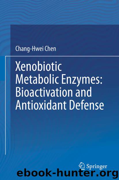 Xenobiotic Metabolic Enzymes: Bioactivation and Antioxidant Defense by Chang-Hwei Chen
