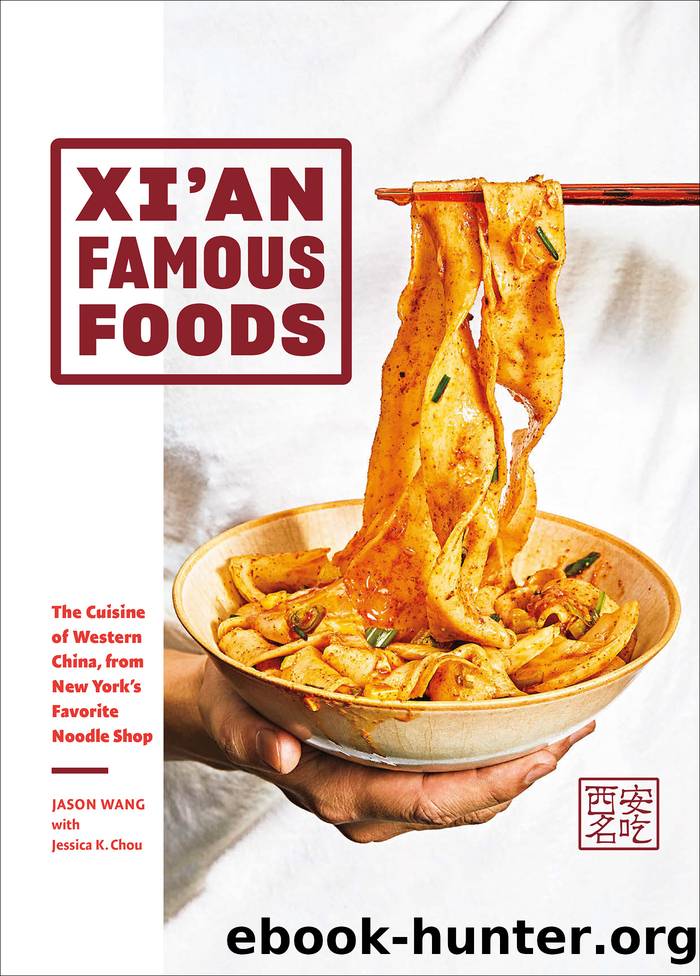 Xiâan Famous Foods: The Cuisine of Western China, from New Yorkâs Favorite Noodle Shop by Jason Wang & Jessica K. Chou