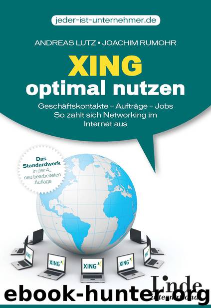 Xing optimal nutzen - Geschaeftskontakte - Auftraege - Jobs So zahlt sich Networking im Internet aus by Andreas Lutz Joachim Rumohr & Joachim Rumohr