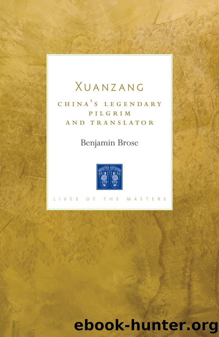 Xuanzang: China's Legendary Pilgrim and Translator by Benjamin Brose