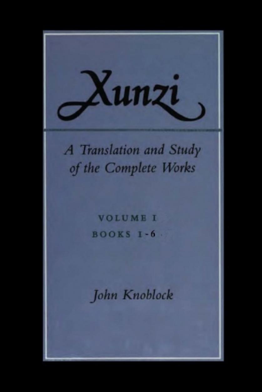 Xunzi: A Translation and Study of the Complete Works: Vol. I, Books 1-6 by John Knoblock