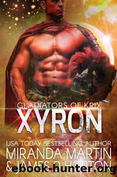 Xyron: A SciFi Alien Romance (Gladiators of Krix Book 1) by Miranda Martin & James D Horton