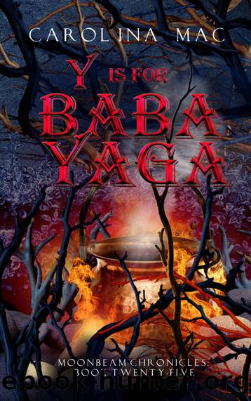 Y is for Baba Yaga: The A, B, C's of Witchery (Moonbeam Chronicles Book 25) by Carolina Mac
