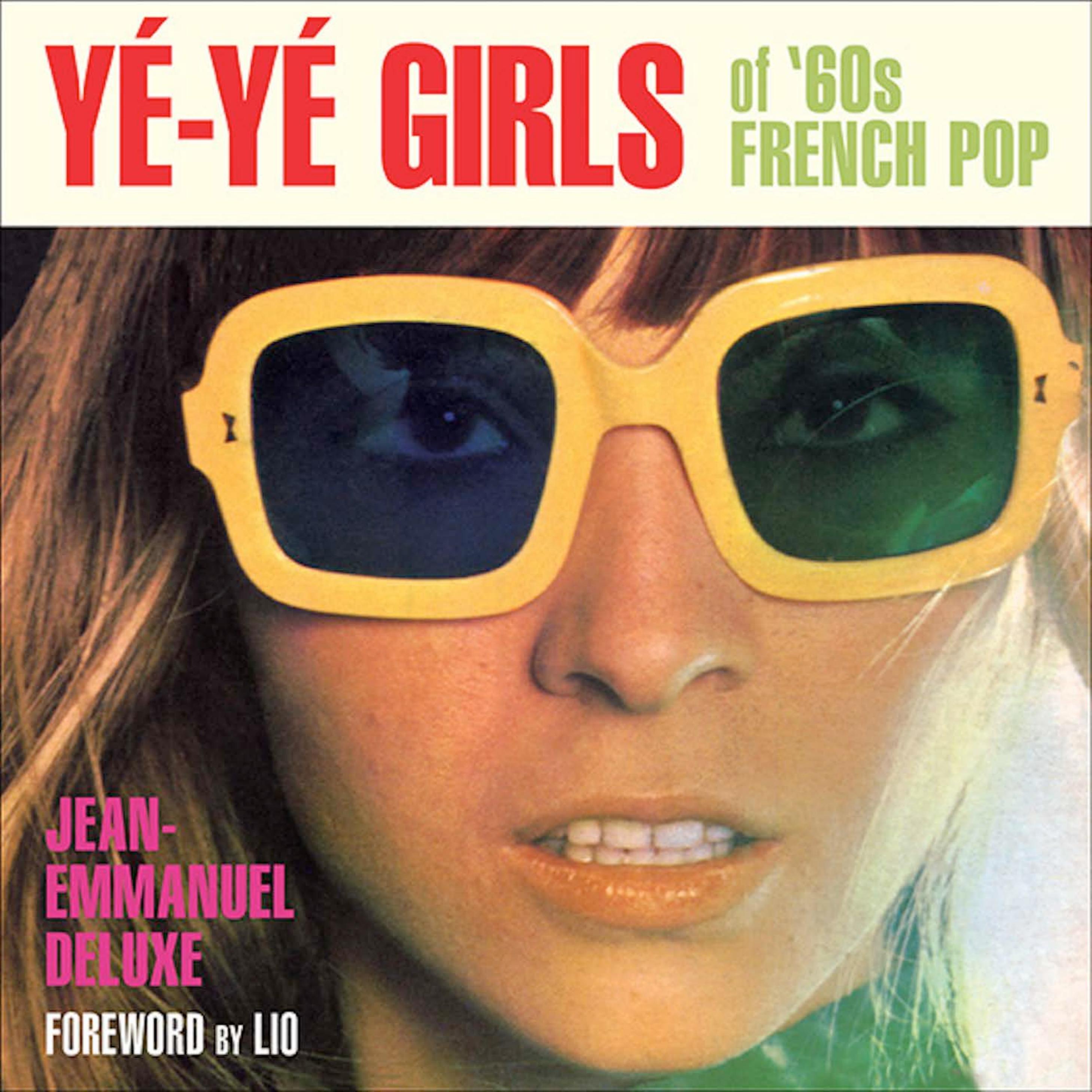 Yé-yé!: the girls of '60s & '70s French pop music by Deluxe Jean-Emmanuel