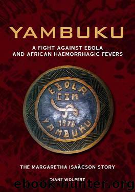 YAMBUKU: A fight against Ebola and African Haemorrhagic Fevers. The Margaretha Isaacson story. by Diane Wolpert