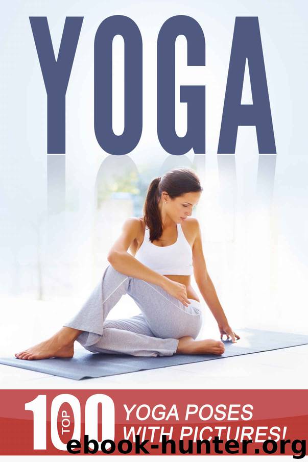 YOGA: Top 100 Yoga Poses with Pictures!: Yoga, Yoga for Beginners, Yoga Poses, Yoga for Weight Loss by Anna Smith