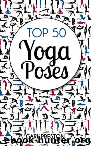 YOGA: Top 50 Yoga Poses with Pictures: 15 Videos of Yoga Poses Included!: Yoga, Yoga for Beginners,Yoga for Weight Loss, Yoga Poses (Yoga Poses, Yoga, ... Stress Relief, Exercise, Flexibility) by Carl Preston