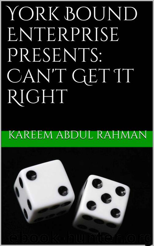 YORK BOUND ENTERPRISE Presents: Can't Get It Right by Kareem Abdul Rahman