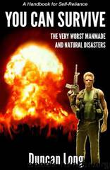 YOU CAN SURVIVE the Very Worst Manmade and Natural Disasters: A Handbook for Self-Reliance by Duncan Long
